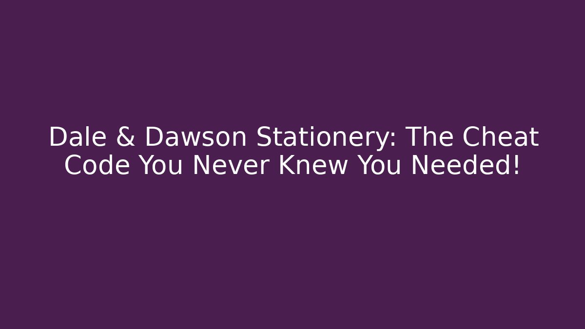 Dale & Dawson Stationery: The Cheat Code You Never Knew You Needed! - Create More Assets