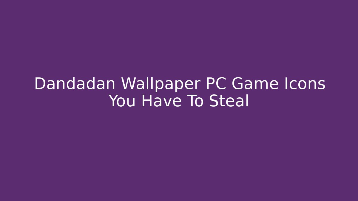 Dandadan Wallpaper PC Game Icons You Have To Steal