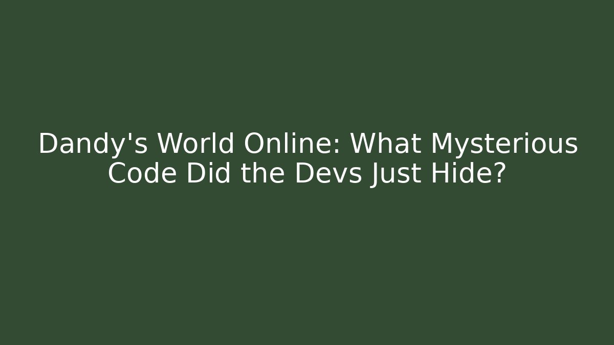Dandy's World Online: What Mysterious Code Did the Devs Just Hide? - Create More Assets