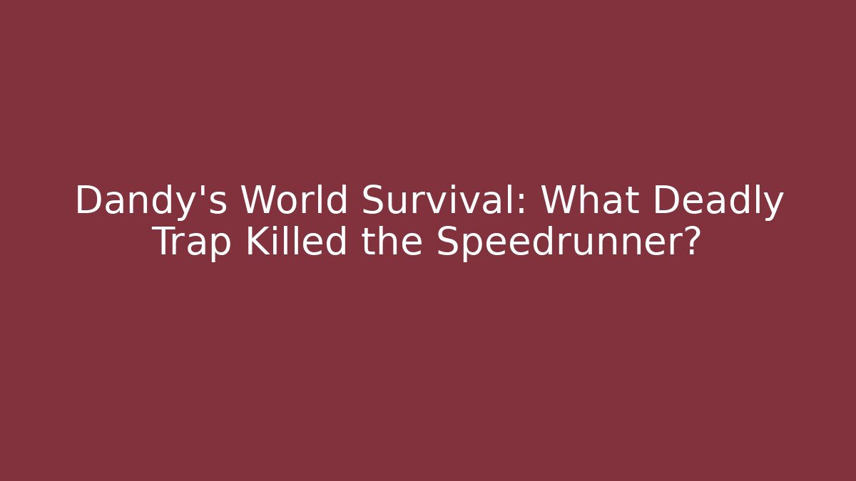 Dandy's World Survival: What Deadly Trap Killed the Speedrunner?