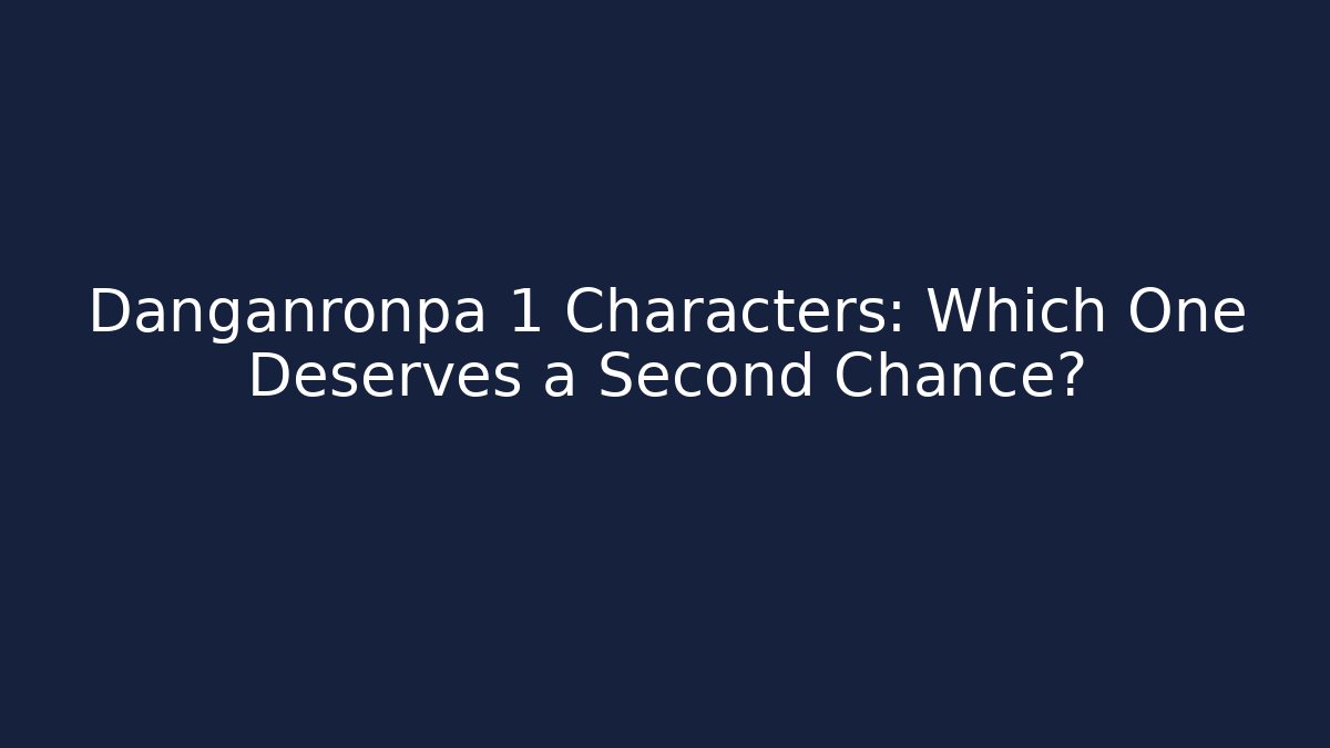 Danganronpa 1 Characters: Which One Deserves a Second Chance? - Create More Assets