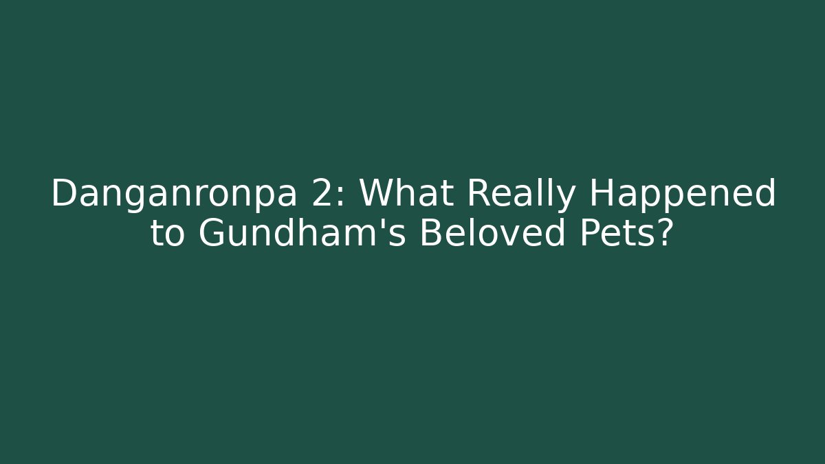 Danganronpa 2: What Really Happened to Gundham's Beloved Pets?