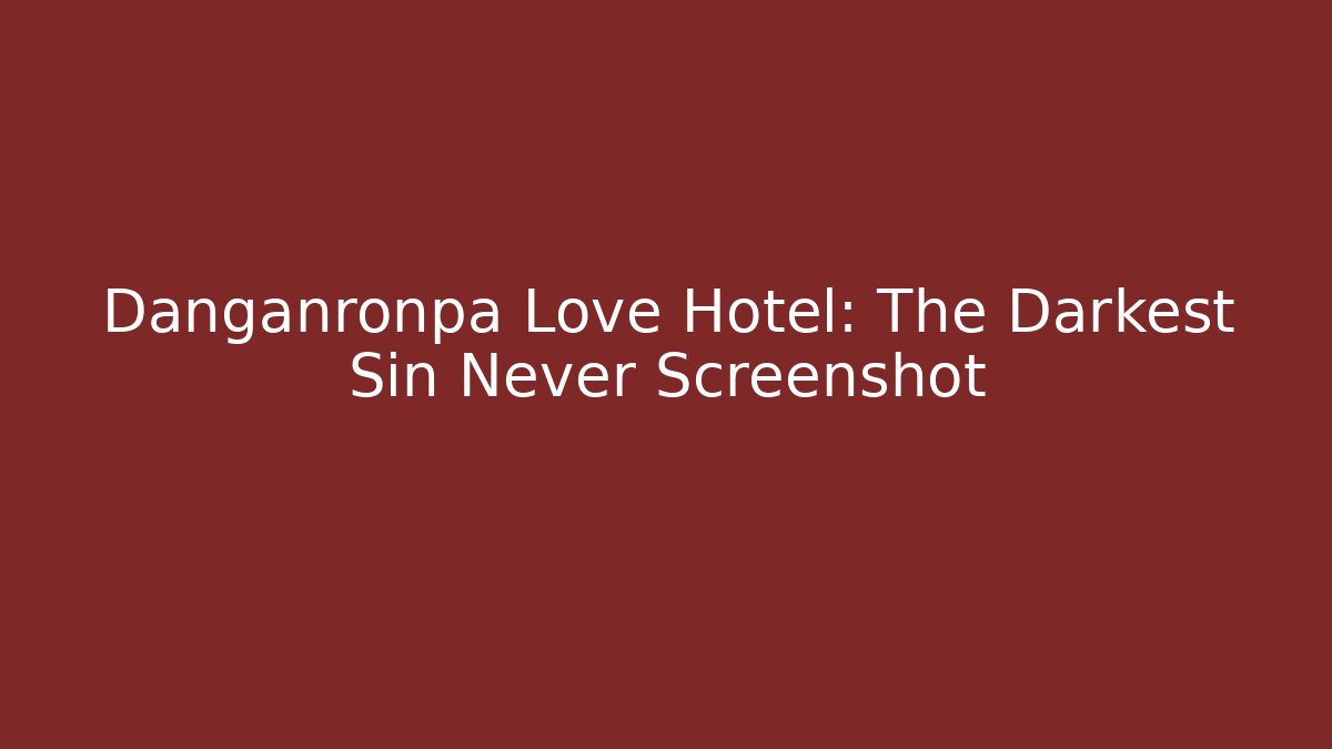 Danganronpa Love Hotel: The Darkest Sin Never Screenshot