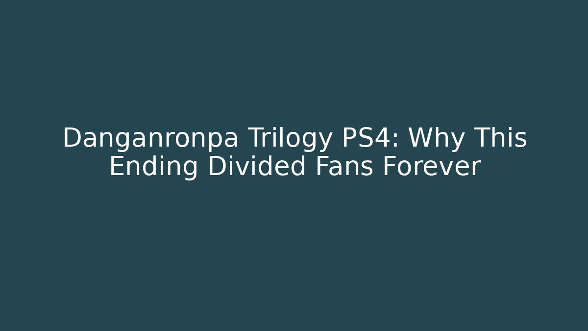Danganronpa Trilogy PS4: Why This Ending Divided Fans Forever