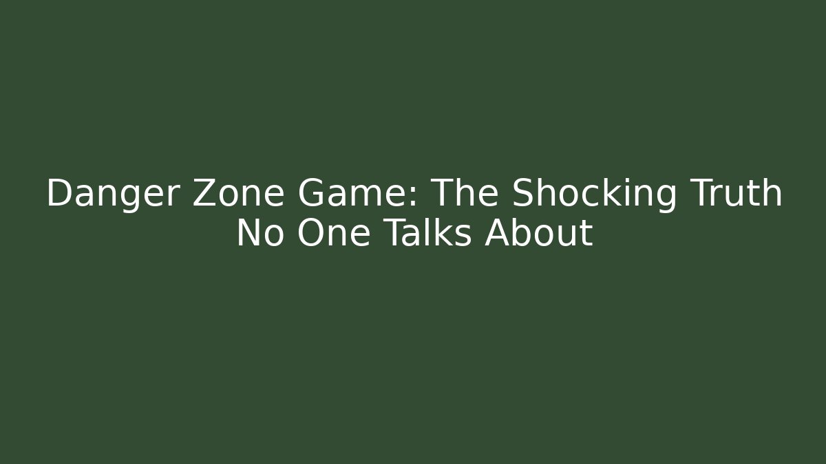 Danger Zone Game: The Shocking Truth No One Talks About - Create More Assets