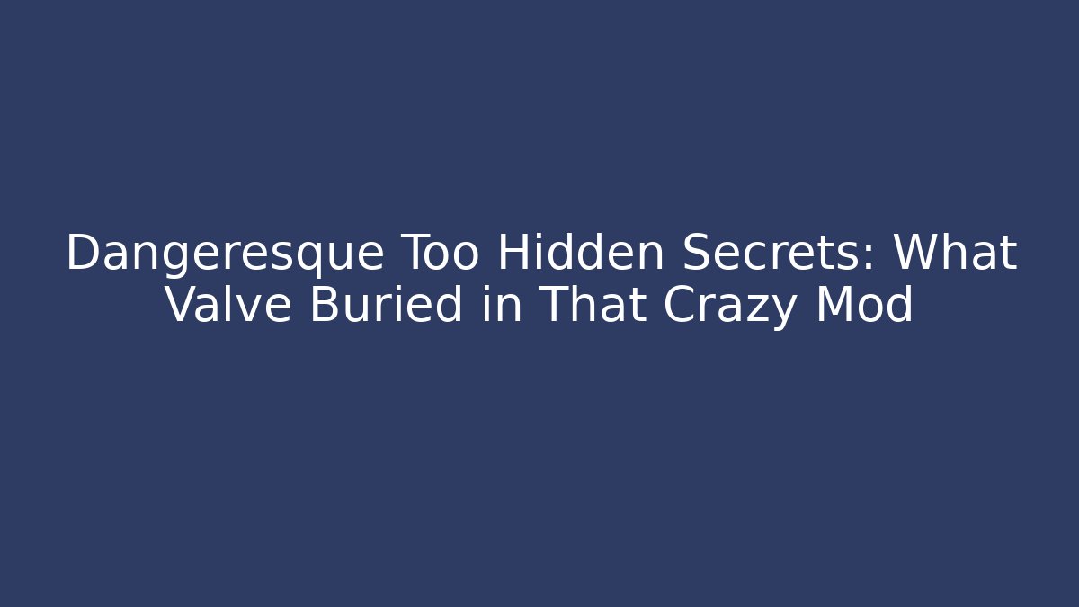 Dangeresque Too Hidden Secrets: What Valve Buried in That Crazy Mod
