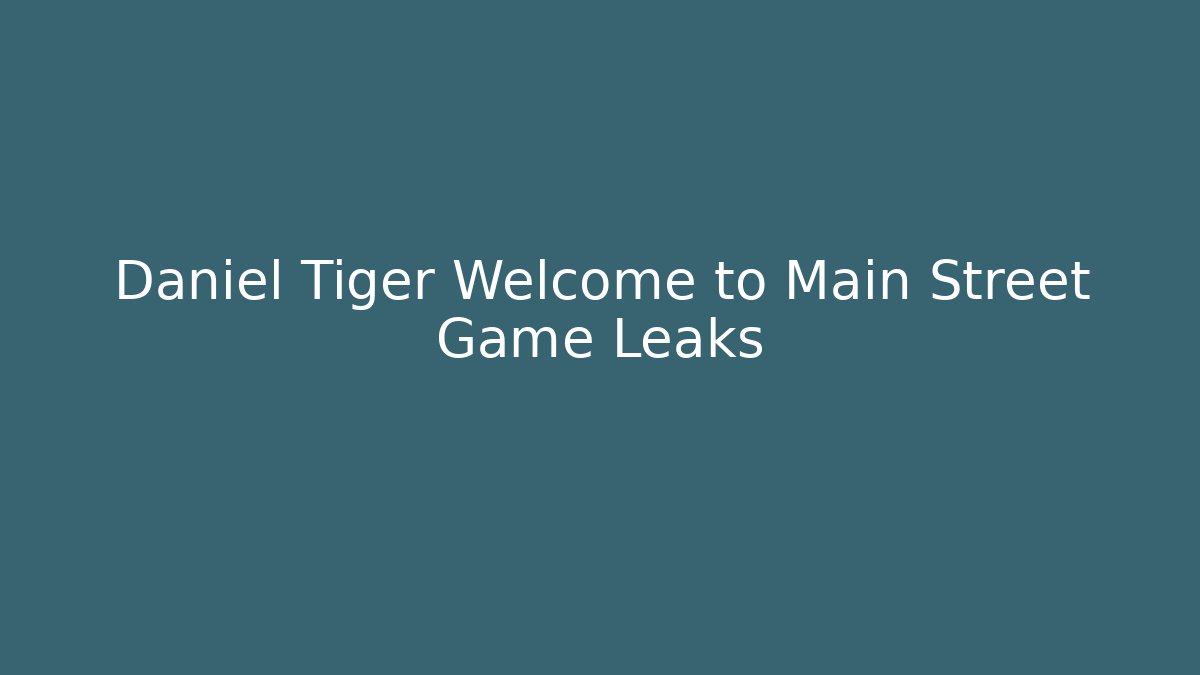 Daniel Tiger Welcome to Main Street Game Leaks