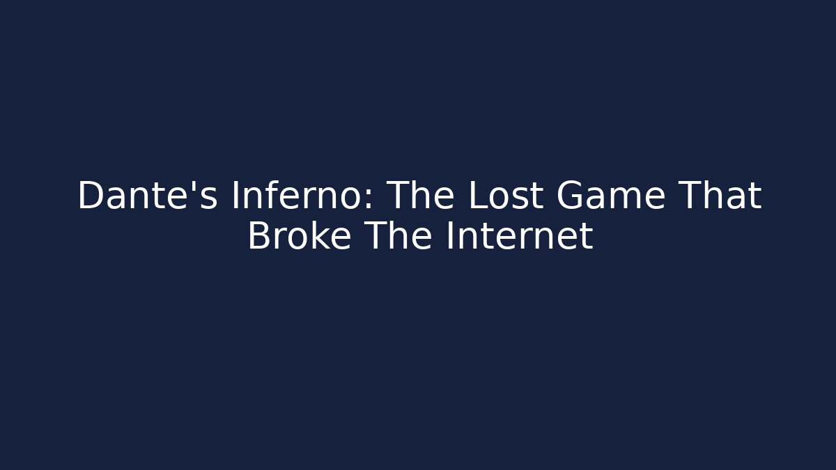 Dante's Inferno: The Lost Game That Broke The Internet