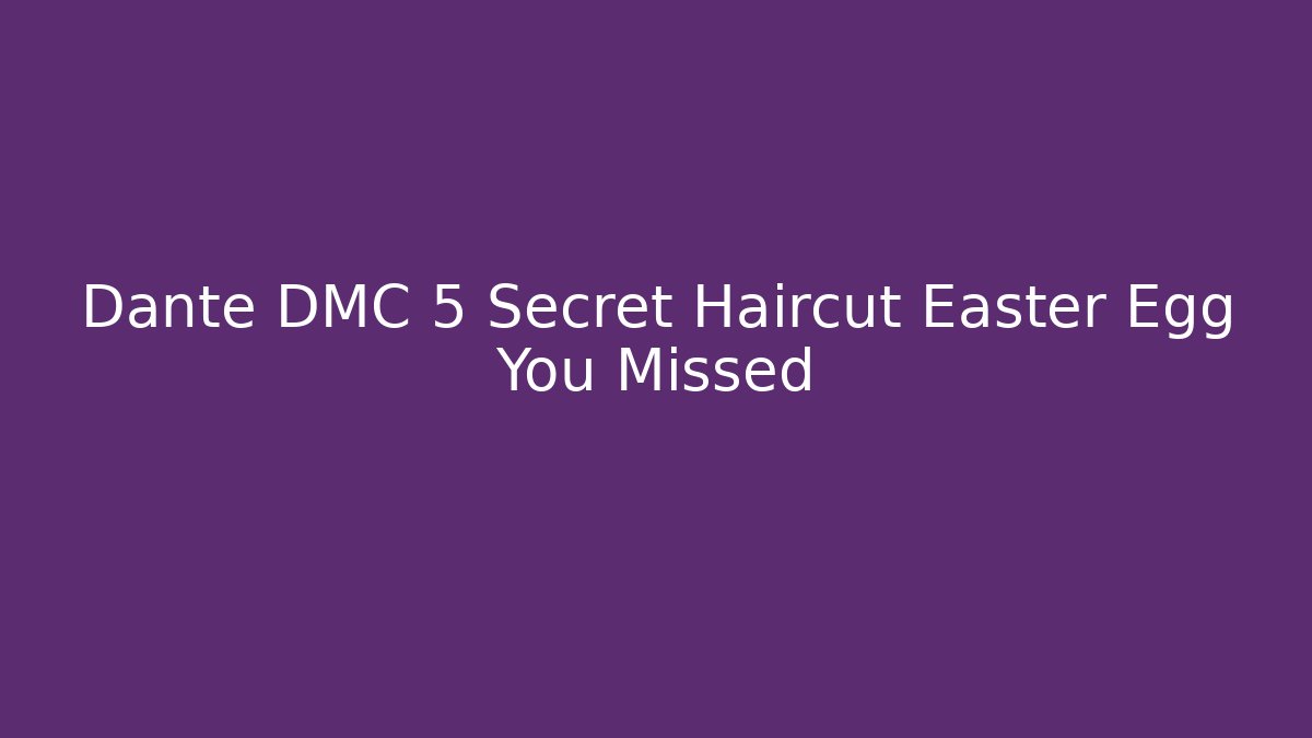 Dante DMC 5 Secret Haircut Easter Egg You Missed