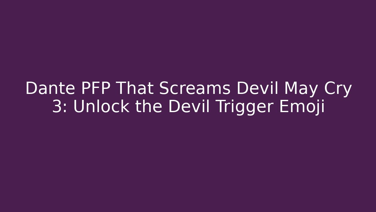Dante PFP That Screams Devil May Cry 3: Unlock the Devil Trigger Emoji