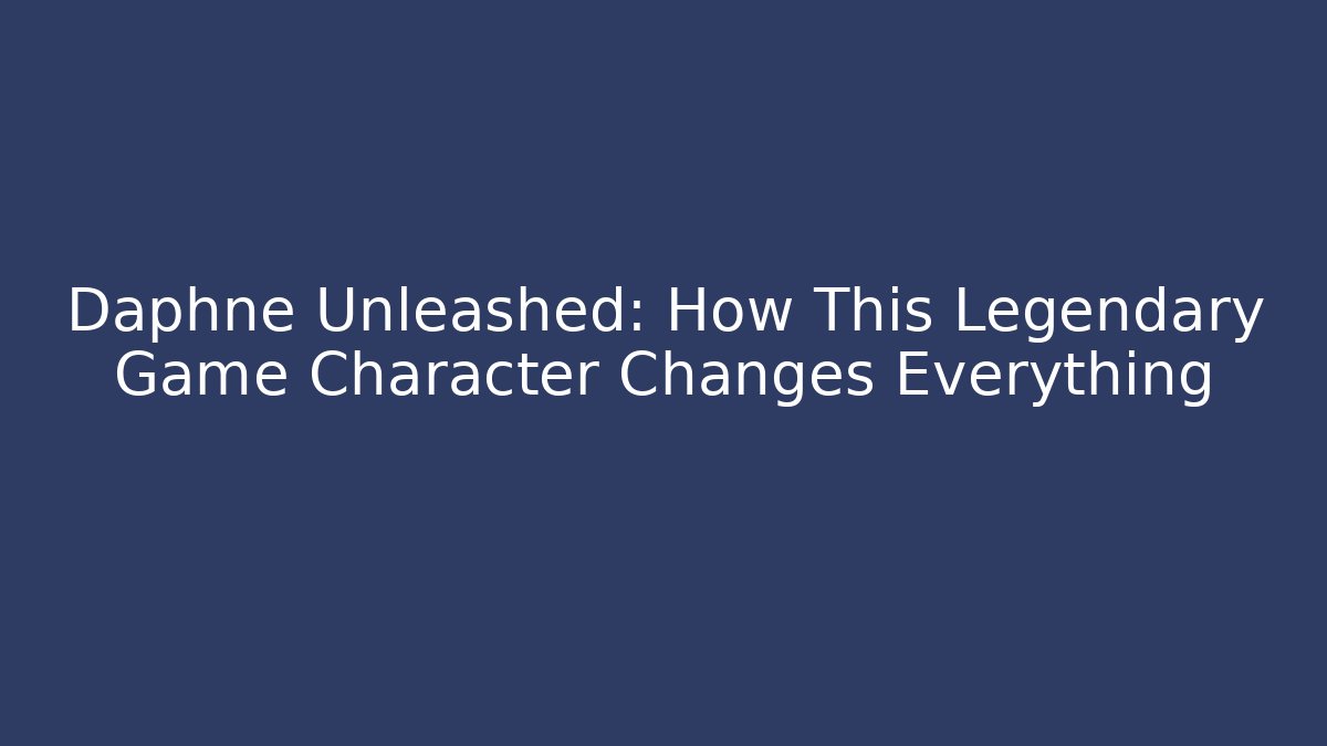 Daphne Unleashed: How This Legendary Game Character Changes Everything