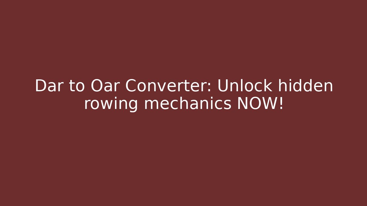 Dar to Oar Converter: Unlock hidden rowing mechanics NOW!