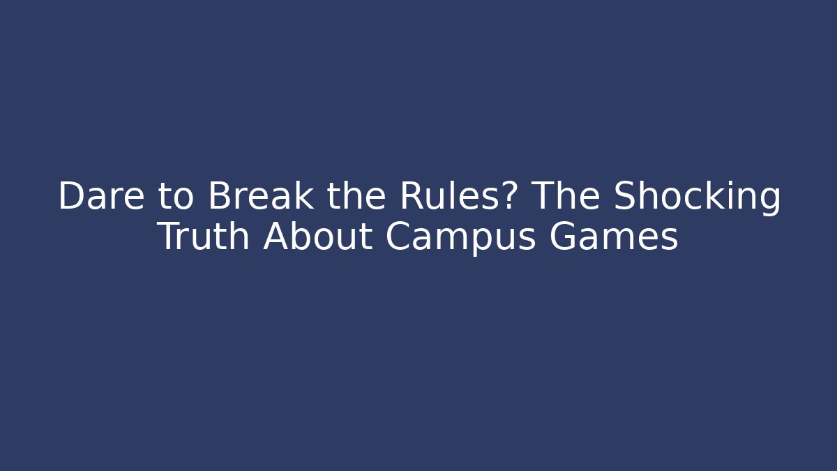 Dare to Break the Rules? The Shocking Truth About Campus Games - Create More Assets