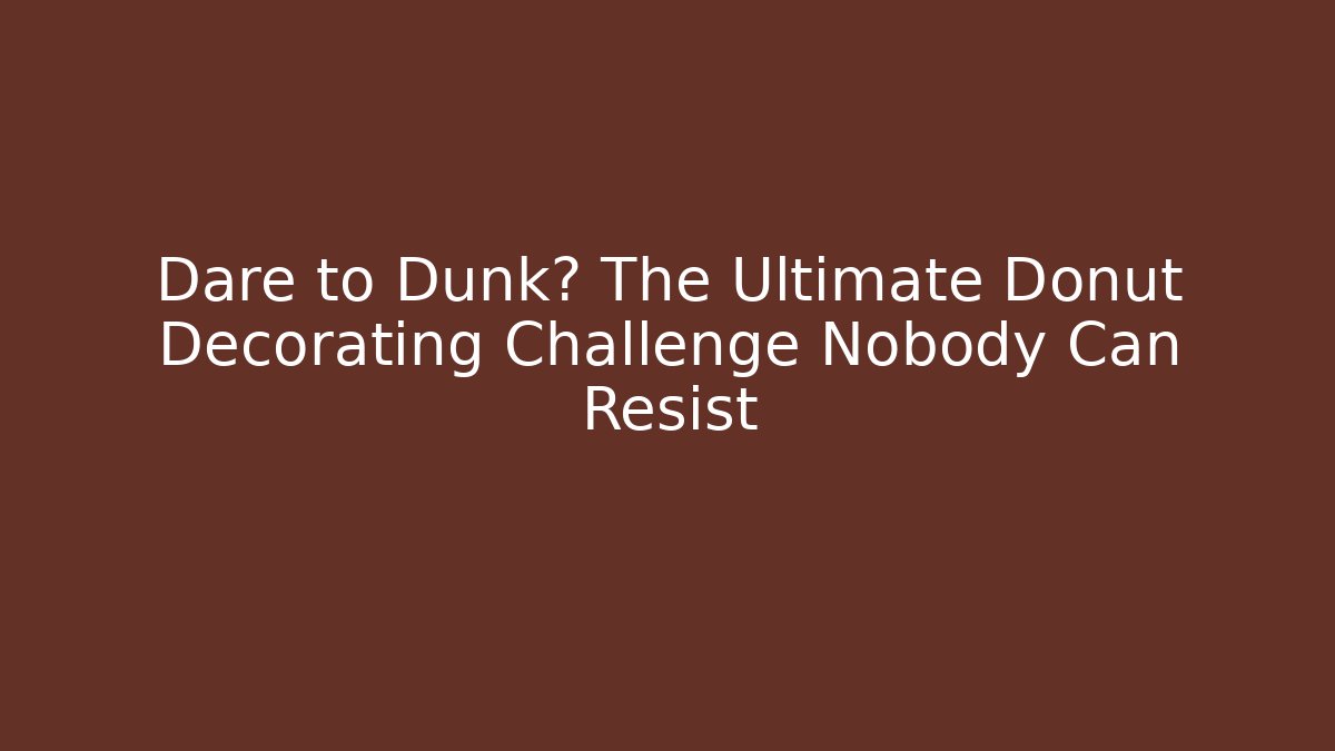 Dare to Dunk? The Ultimate Donut Decorating Challenge Nobody Can Resist