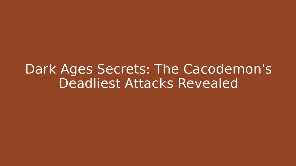 Dark Ages Secrets: The Cacodemon's Deadliest Attacks Revealed