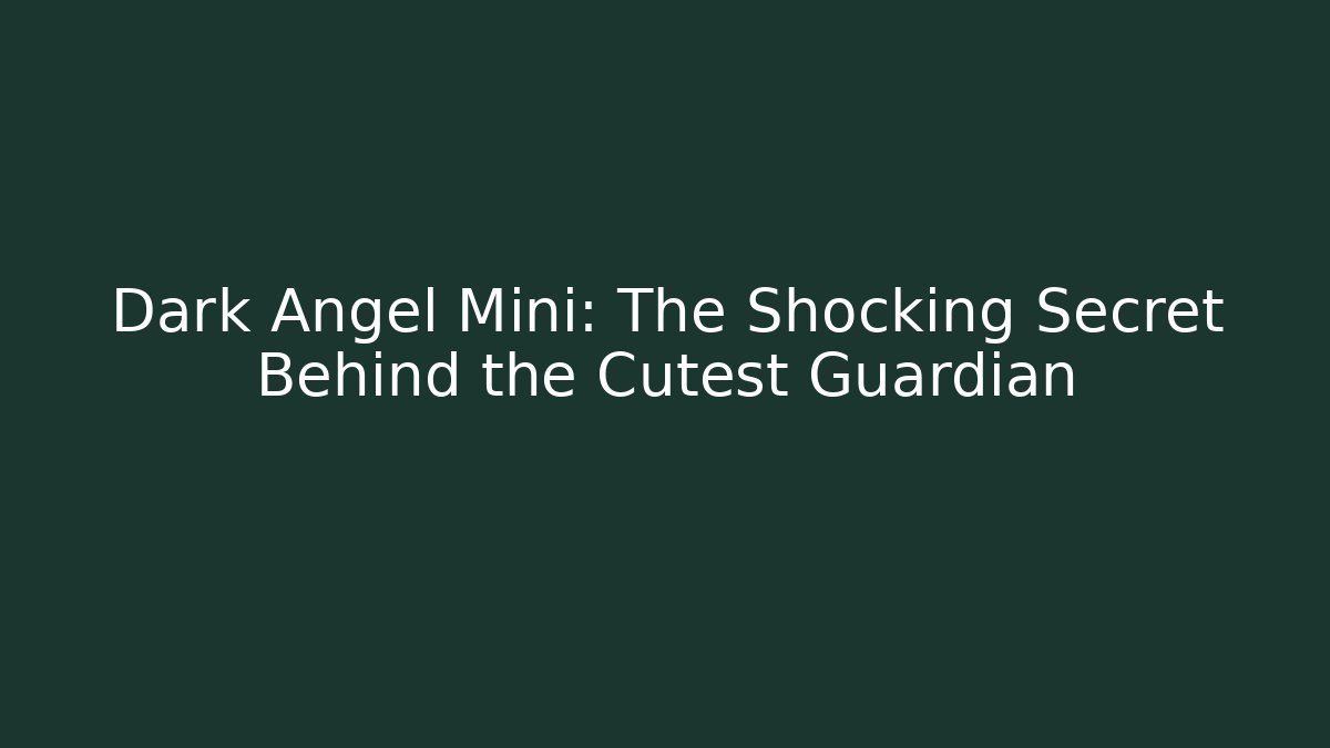 Dark Angel Mini: The Shocking Secret Behind the Cutest Guardian