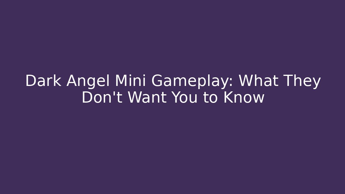 Dark Angel Mini Gameplay: What They Don't Want You to Know