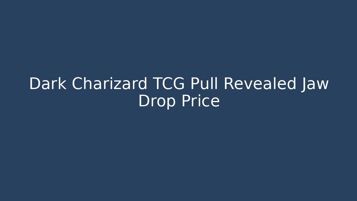 Dark Charizard TCG Pull Revealed Jaw Drop Price - Create More Assets