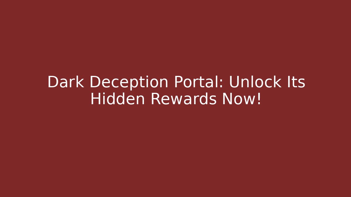 Dark Deception Portal: Unlock Its Hidden Rewards Now!