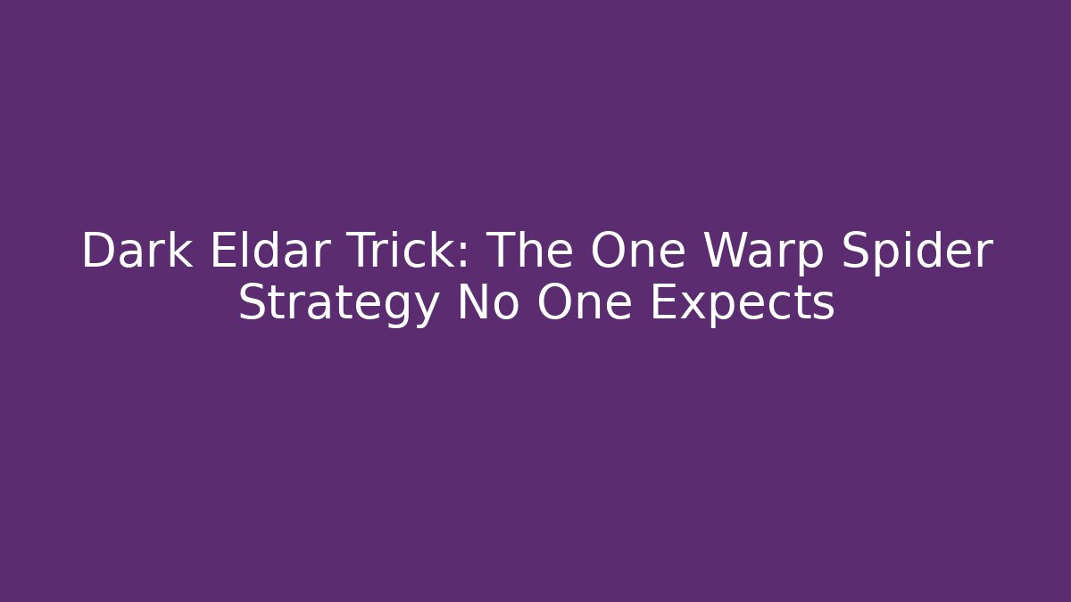 Dark Eldar Trick: The One Warp Spider Strategy No One Expects
