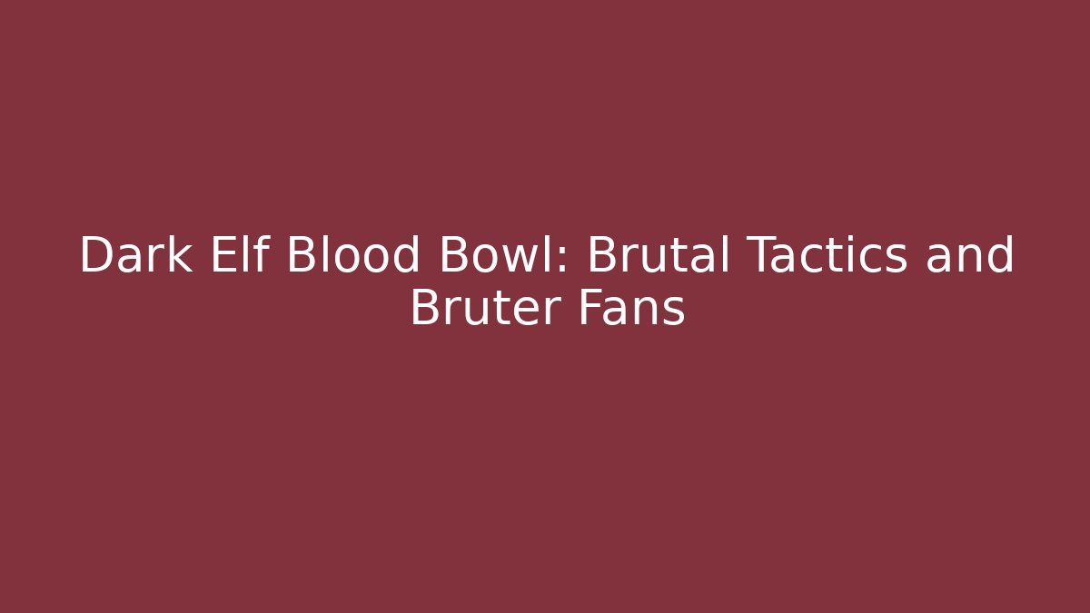 Dark Elf Blood Bowl: Brutal Tactics and Bruter Fans