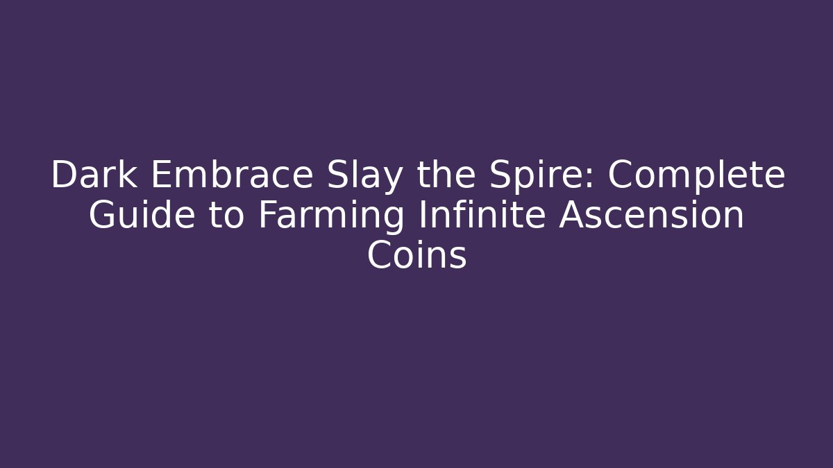 Dark Embrace Slay the Spire: Complete Guide to Farming Infinite Ascension Coins