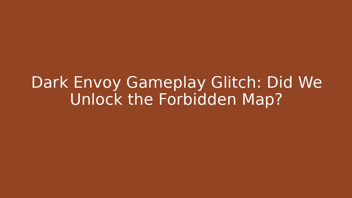 Dark Envoy Gameplay Glitch: Did We Unlock the Forbidden Map?