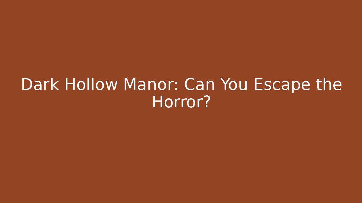 Dark Hollow Manor: Can You Escape the Horror?