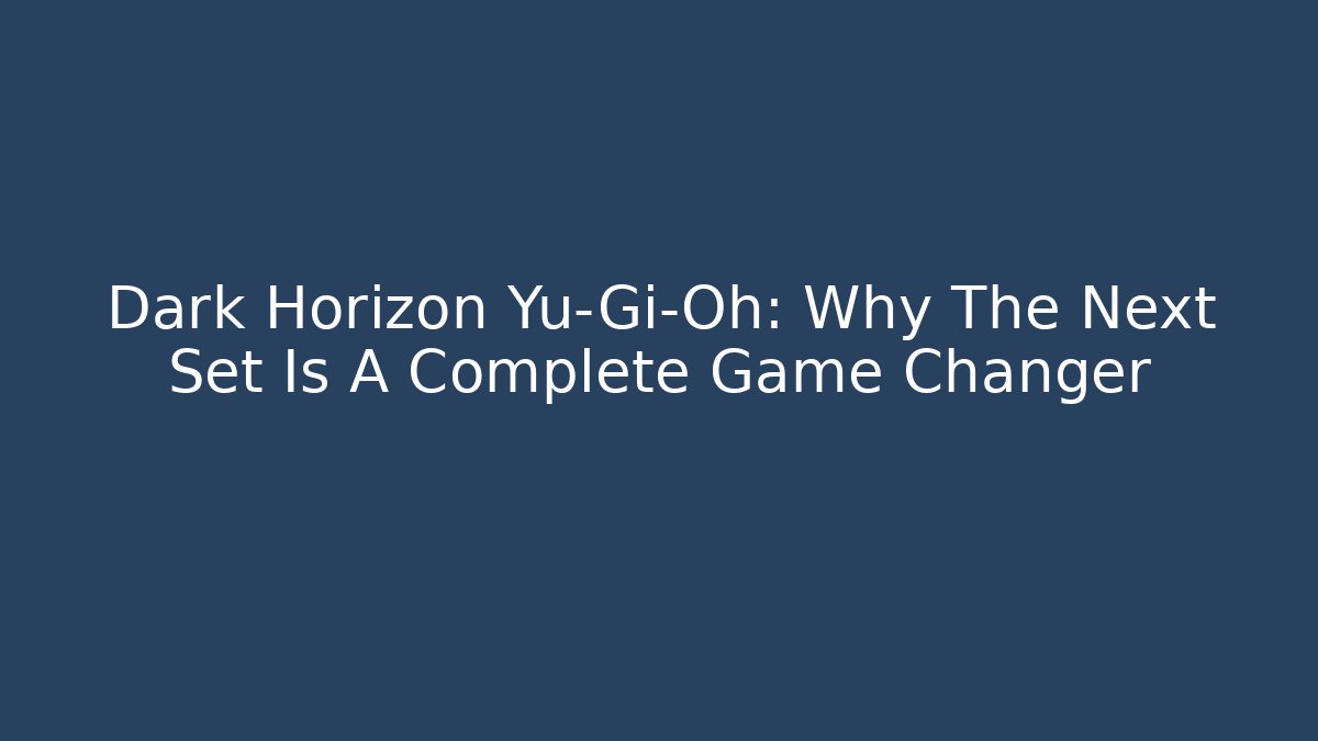 Dark Horizon Yu-Gi-Oh: Why The Next Set Is A Complete Game Changer