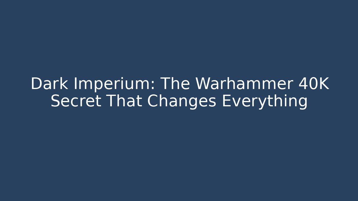 Dark Imperium: The Warhammer 40K Secret That Changes Everything