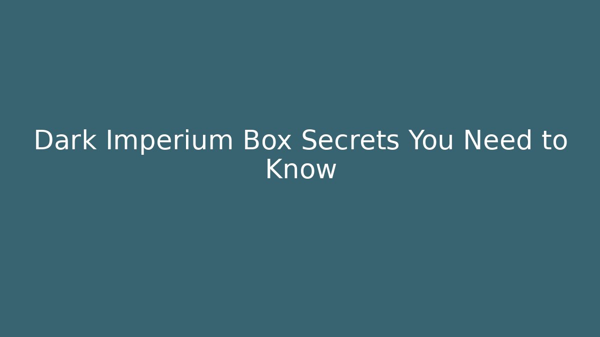 Dark Imperium Box Secrets You Need to Know