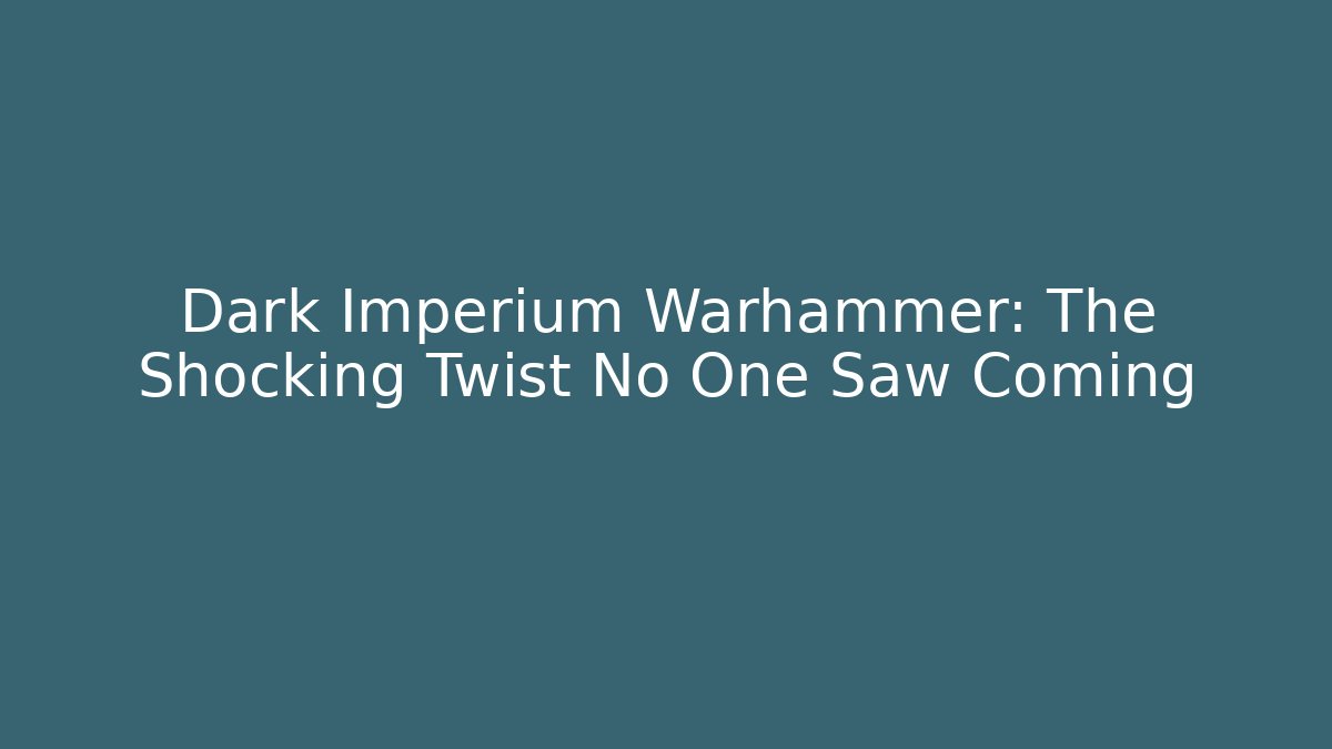 Dark Imperium Warhammer: The Shocking Twist No One Saw Coming