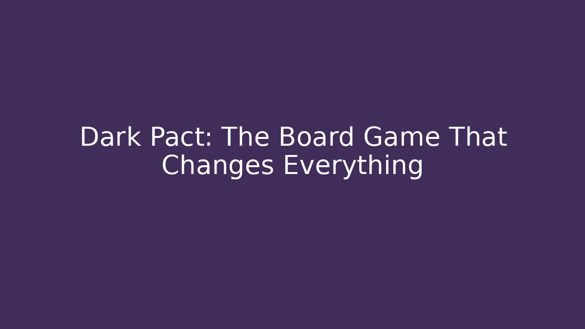 Dark Pact: The Board Game That Changes Everything