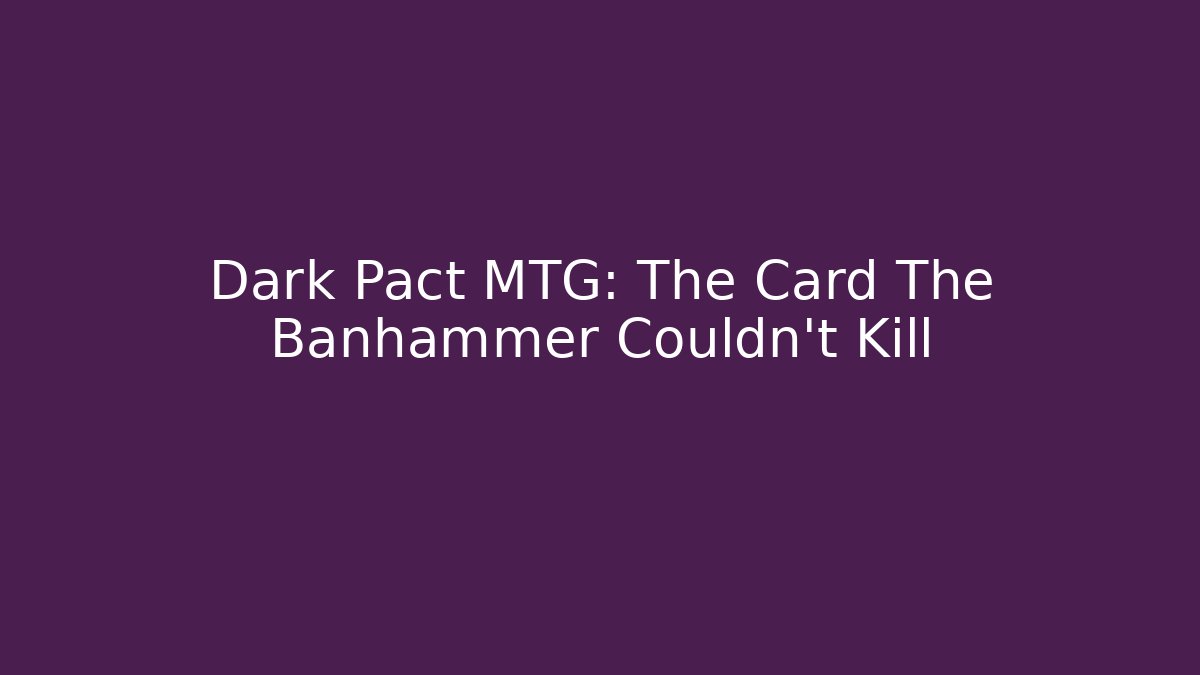 Dark Pact MTG: The Card The Banhammer Couldn't Kill - Create More Assets