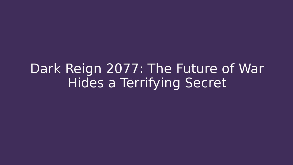 Dark Reign 2077: The Future of War Hides a Terrifying Secret