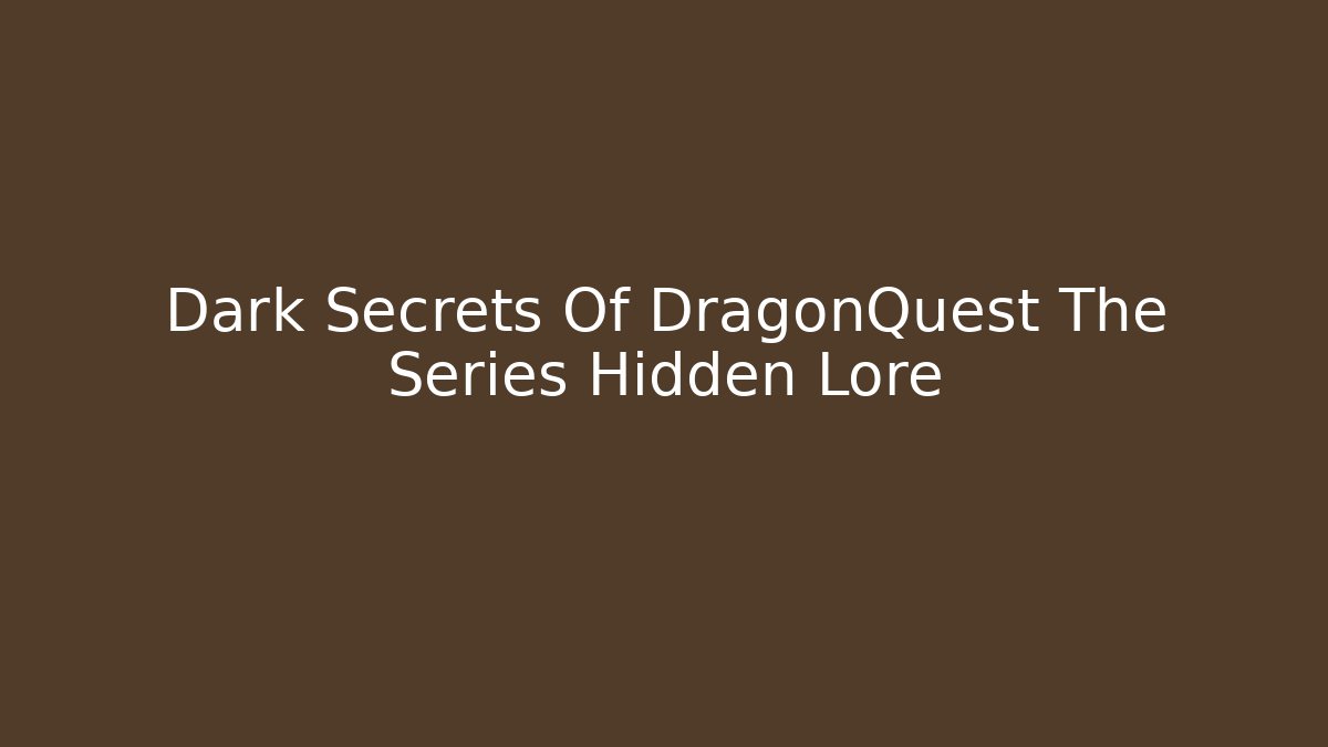 Dark Secrets Of DragonQuest The Series Hidden Lore