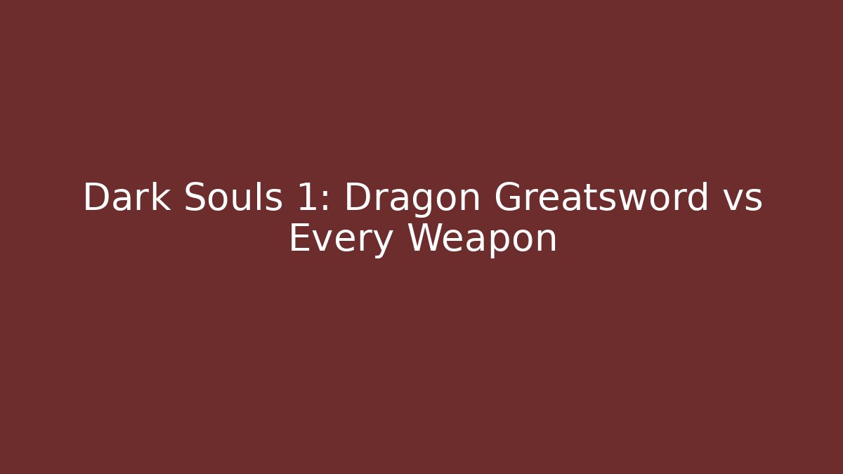 Dark Souls 1: Dragon Greatsword vs Every Weapon - Create More Assets