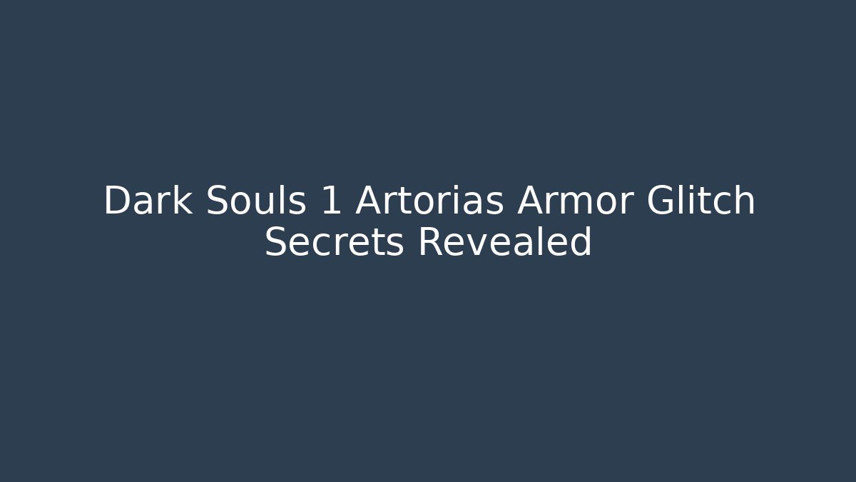 Dark Souls 1 Artorias Armor Glitch Secrets Revealed