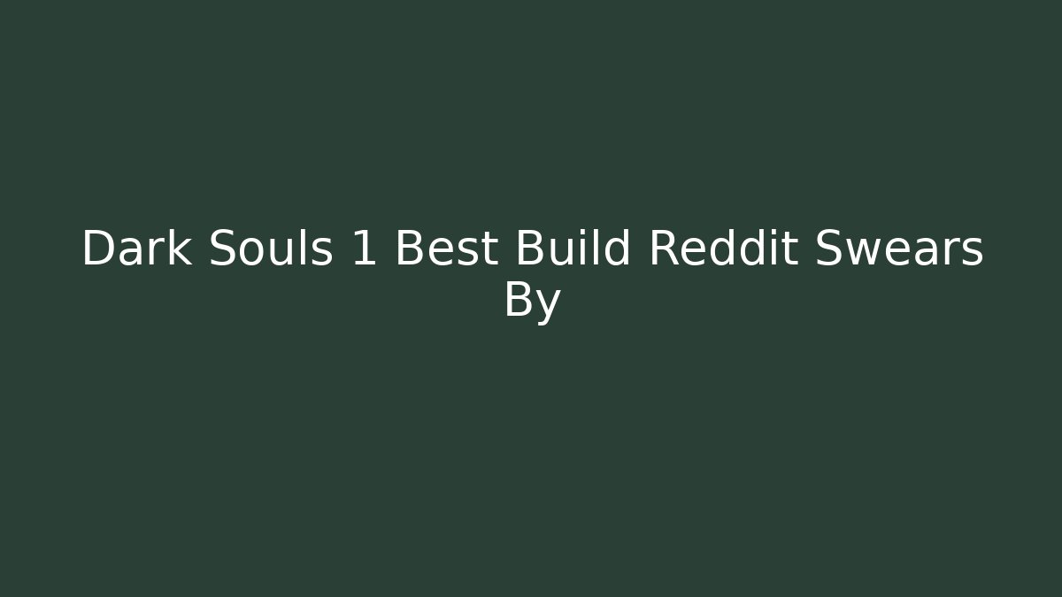 Dark Souls 1 Best Build Reddit Swears By