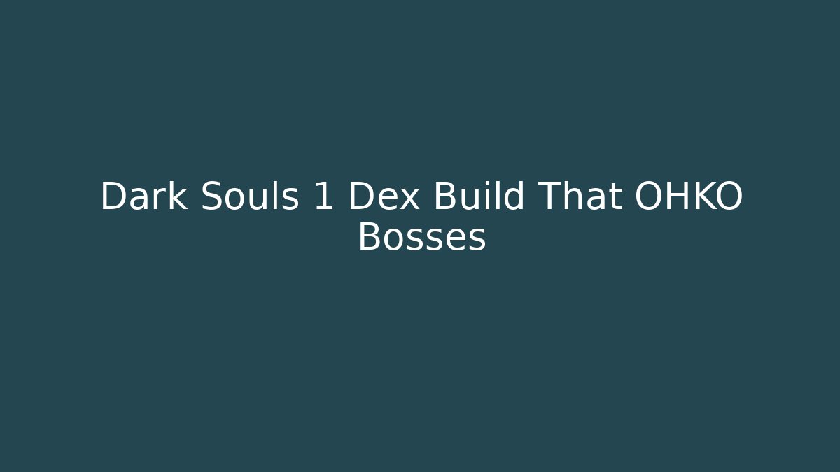 Dark Souls 1 Dex Build That OHKO Bosses