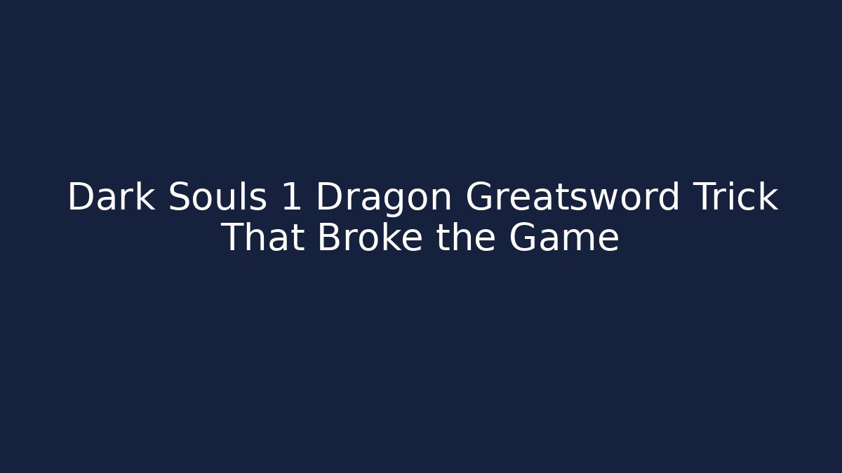 Dark Souls 1 Dragon Greatsword Trick That Broke the Game