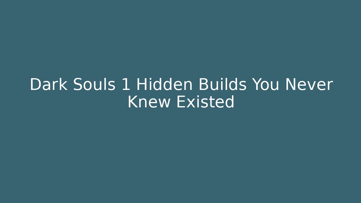 Dark Souls 1 Hidden Builds You Never Knew Existed