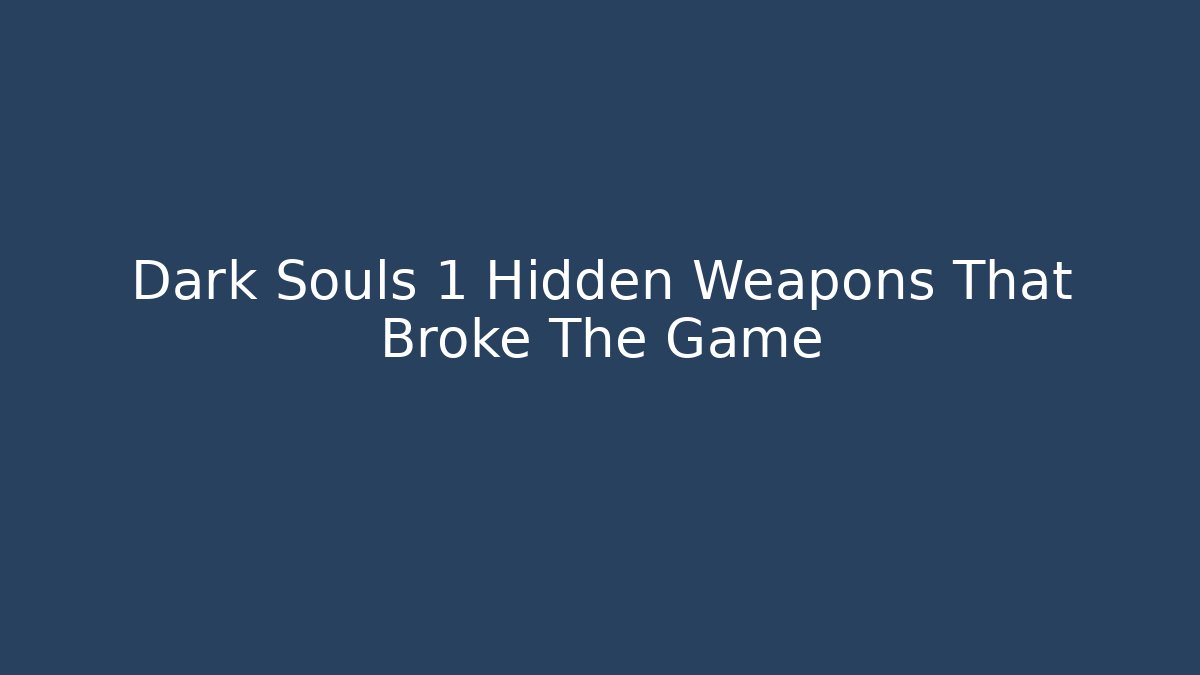 Dark Souls 1 Hidden Weapons That Broke The Game