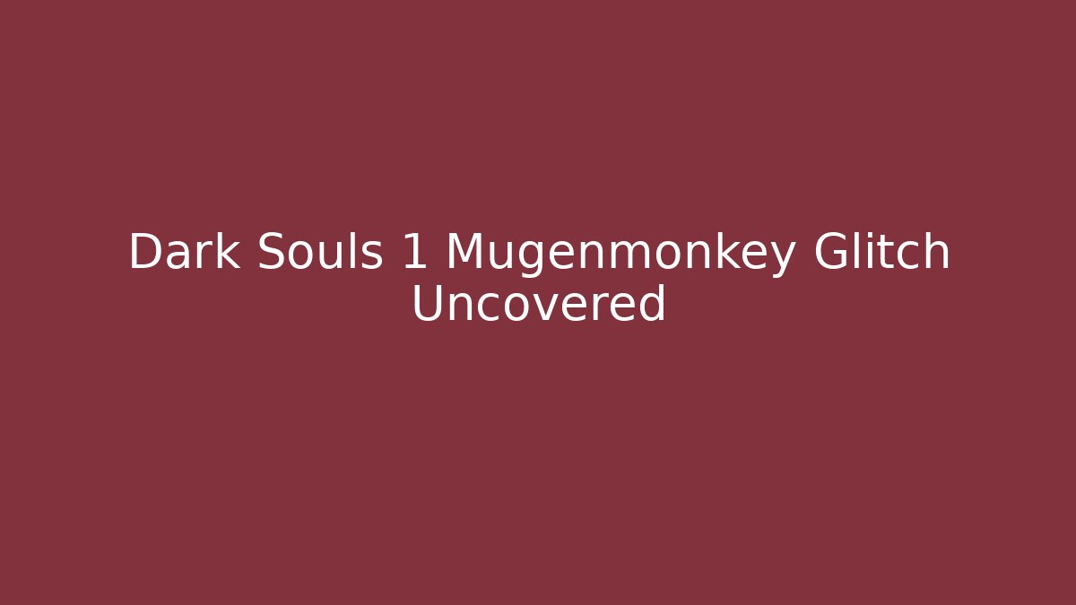 Dark Souls 1 Mugenmonkey Glitch Uncovered - Create More Assets