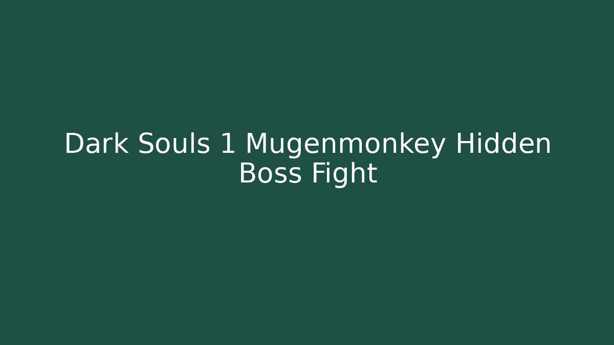 Dark Souls 1 Mugenmonkey Hidden Boss Fight