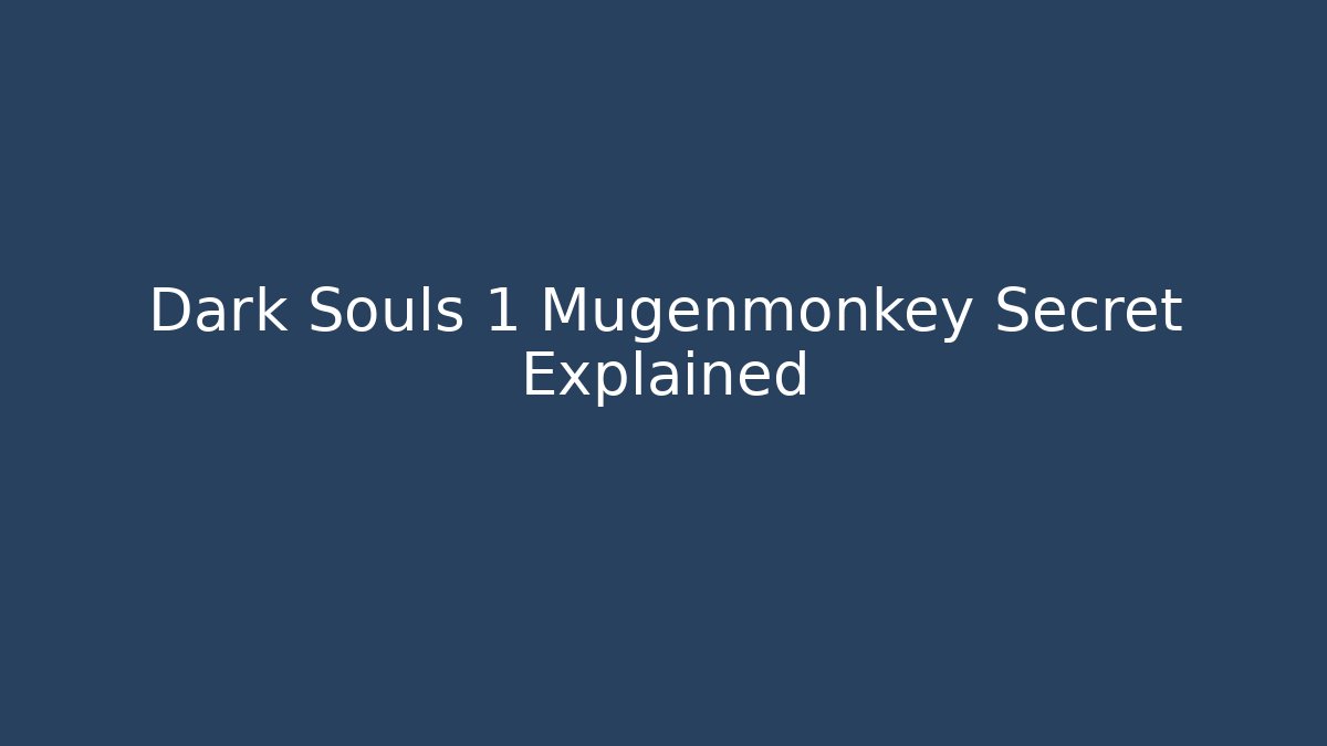 Dark Souls 1 Mugenmonkey Secret Explained