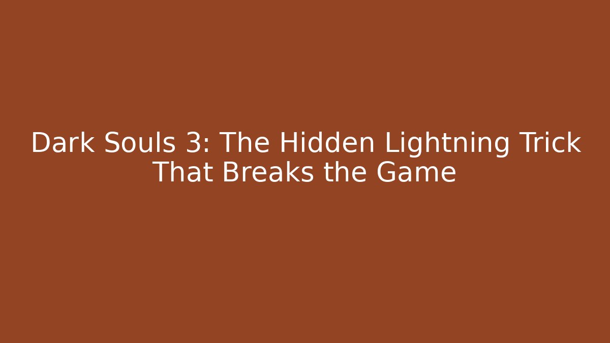 Dark Souls 3: The Hidden Lightning Trick That Breaks the Game