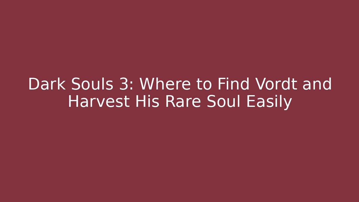 Dark Souls 3: Where to Find Vordt and Harvest His Rare Soul Easily
