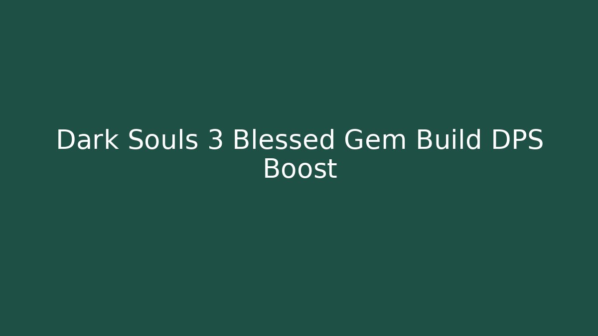 Dark Souls 3 Blessed Gem Build DPS Boost