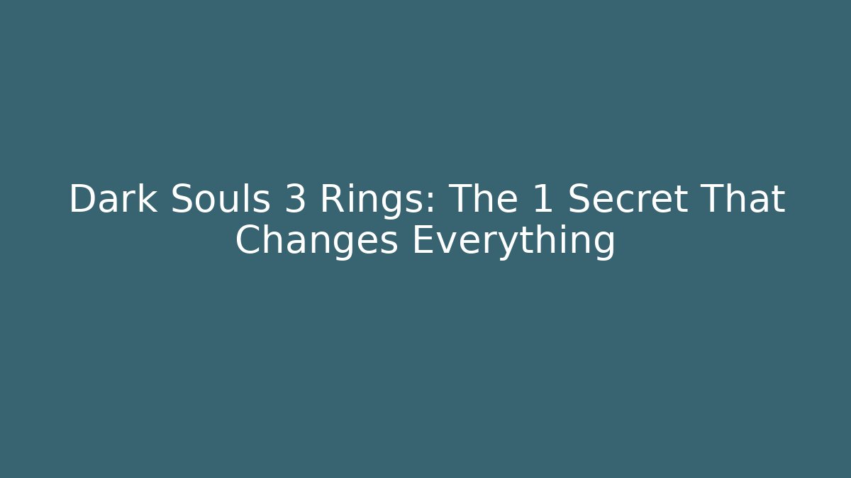 Dark Souls 3 Rings: The 1 Secret That Changes Everything